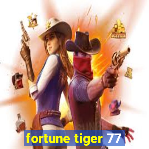 fortune tiger 77